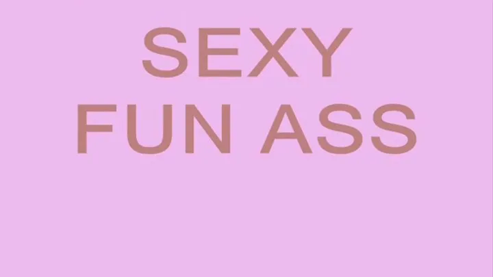 Sexy Fun With My Ass