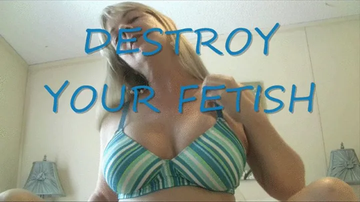 Destroy Your Fetish