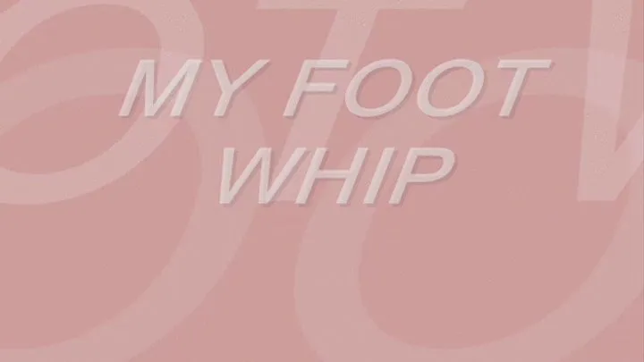 My Foot Whip