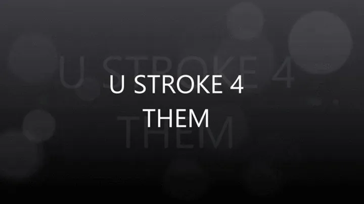 U Stroke for Them