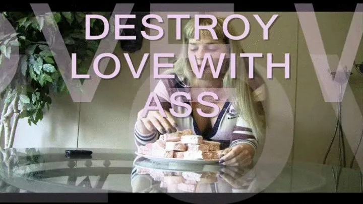 Destroy Love with Ass