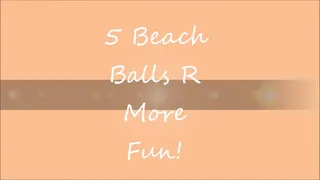 5 Beach Balls R More Fun