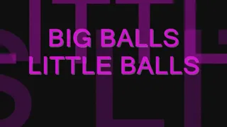 Big Balls Little Balls