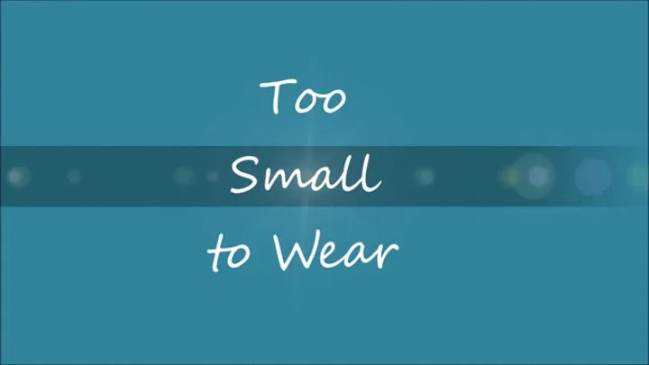 To Small to Wear