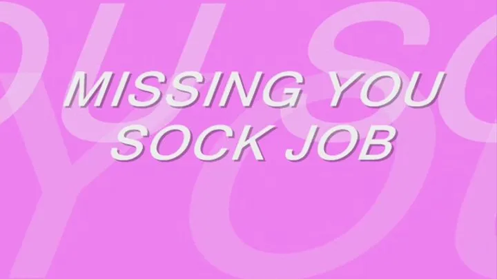 Missing You Sock Job