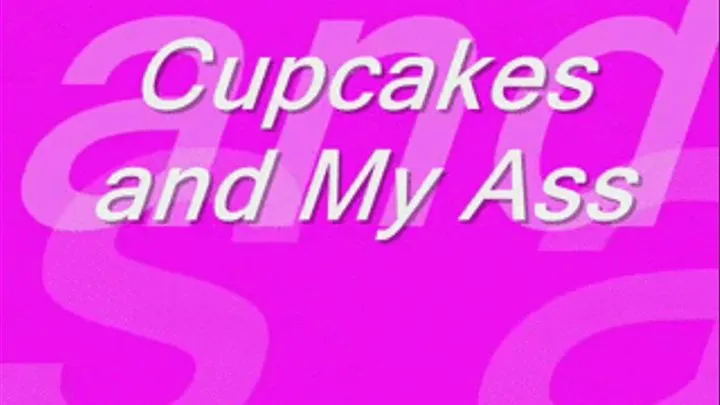 Cup Cakes and Ass