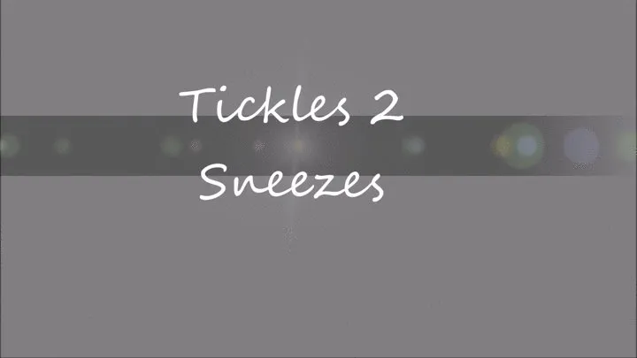 Tickles to Sneezes