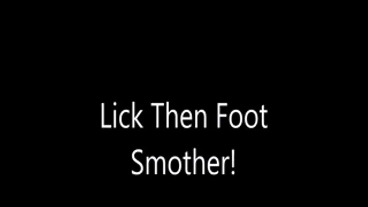 Lick Then Foot Smother