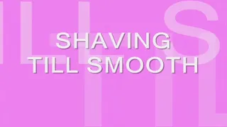 SHAVING LEGS SMOOTH