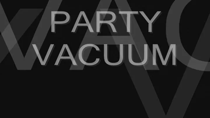 PARTY VACUUM JOB