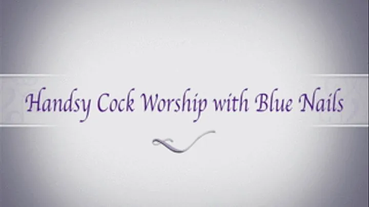 Handsy Cock Worship with Blue Nails