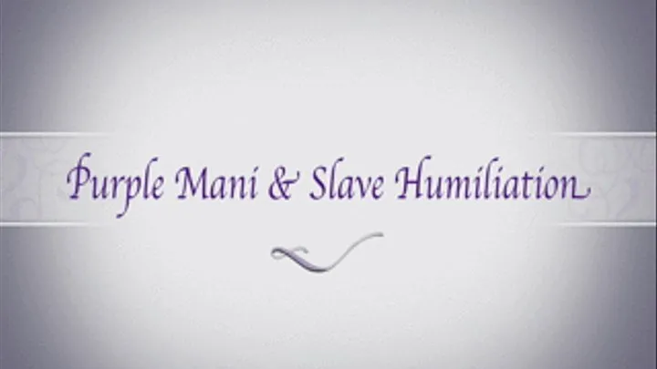 Purple Mani & Slave Humiliation