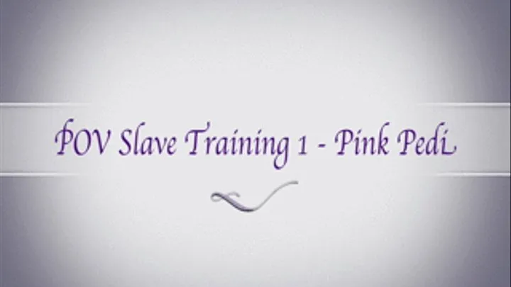 POV Slave Training 1 - Pink Pedi