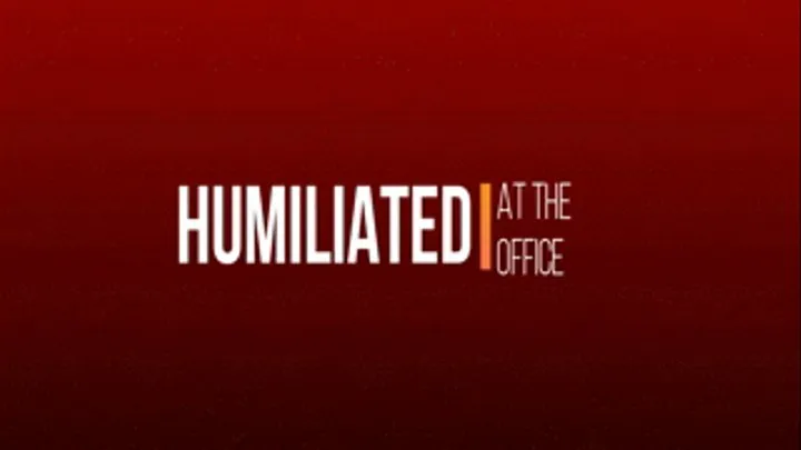 Humiliated At The Office