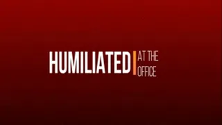 Humiliated At The Office