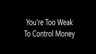 You're Too Weak For Money