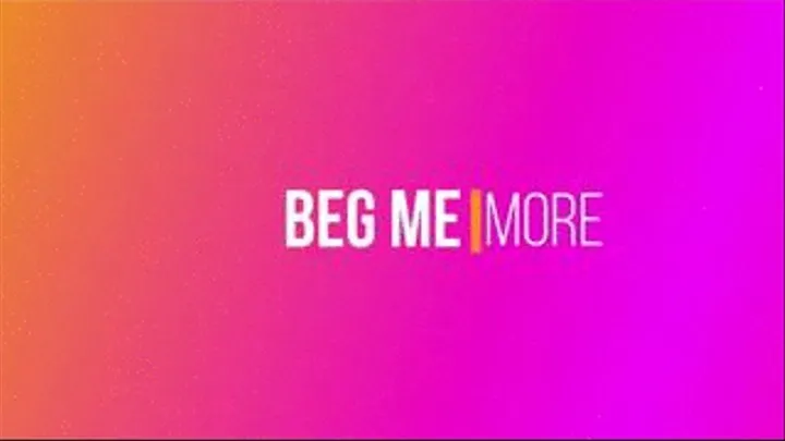 Beg Me More