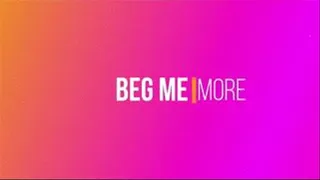 Beg Me More