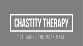 Chastity Therapy - Retraining The Weak Male