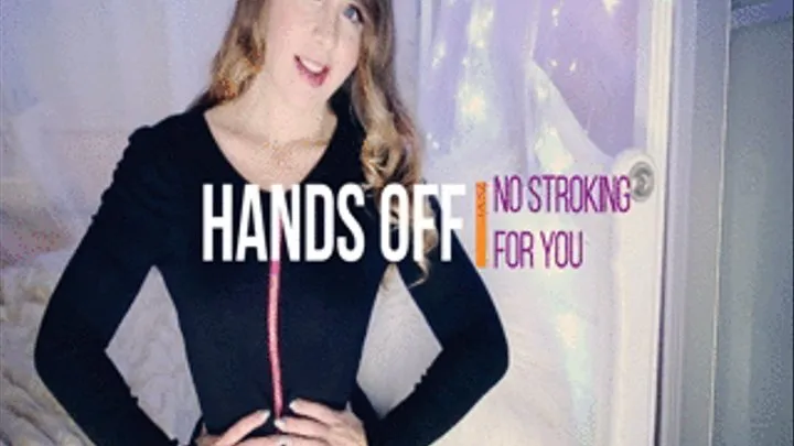 Hands Off - No Stroking For You