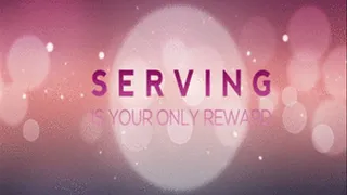 Serving Is Your Only Reward