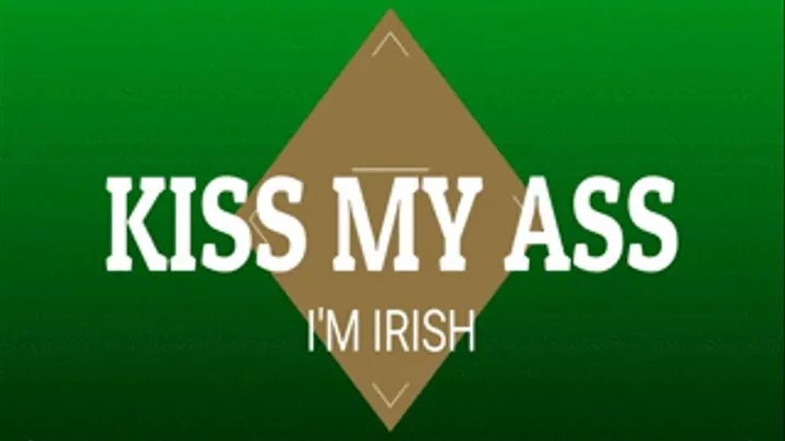 Kiss My Ass, I'm Irish