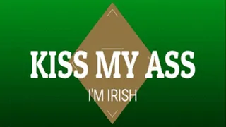 Kiss My Ass, I'm Irish