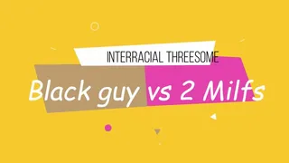 Interracial threesome: Black guy2 Milfs