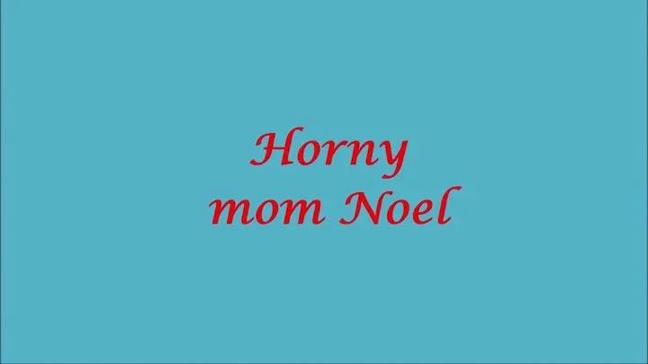 Horny Step-Mom Noel