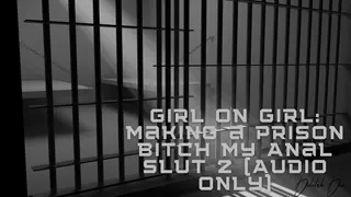 Girl on Girl: Making a Prison Bitch my Anal Slut 2