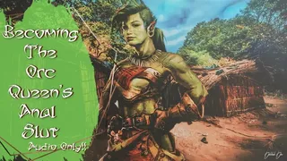 Becoming The Orc Queen's Anal Slut (AUDIO ONLY!!)