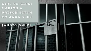 Girl on Girl: Making a Prison Bitch my Anal Slut