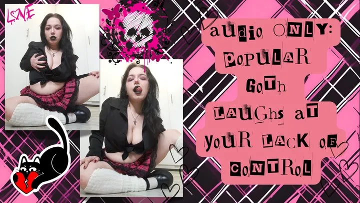 Audio Only Popular Goth Laughs At Your Lack of Control