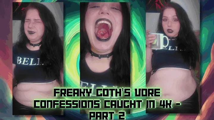 Freaky Goth's Vore Confessions Caught In - PART 2