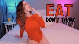Eat, Don't Think