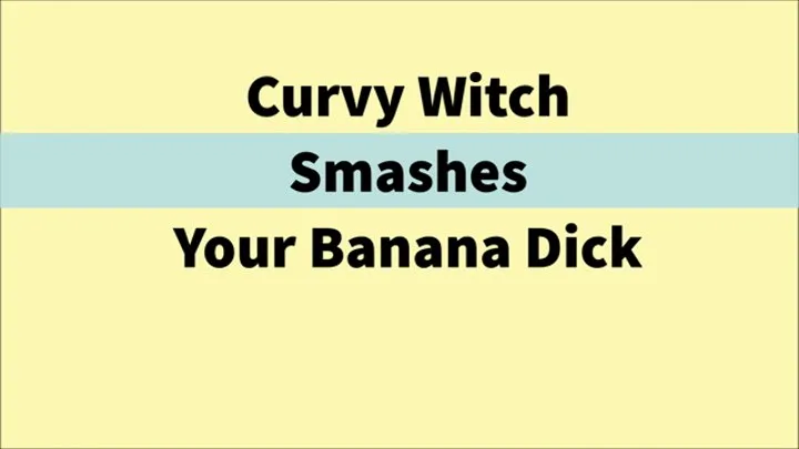 BBW Smashes Your Banana Dick