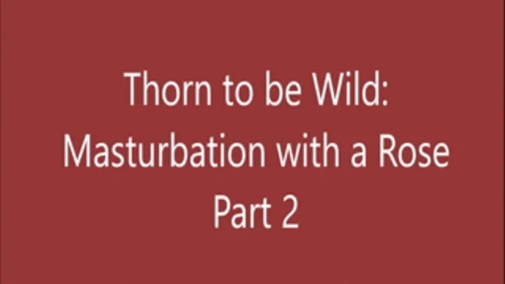 Thorn to be Wild - BBW Squirt Part 2