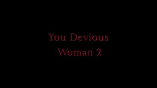 You Devious Woman 2 - Mr. Nuttz gets some because that's what *I* want!