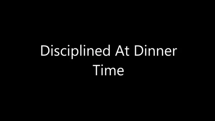 Disciplined At Dinner Time