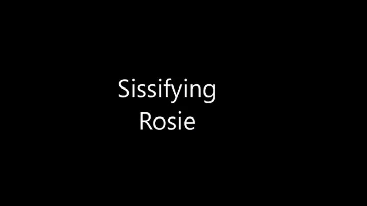 Sissifying rosie