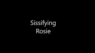 Sissifying rosie