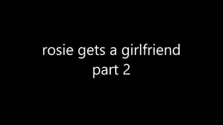 Rosie gets a girlfriend: part 2