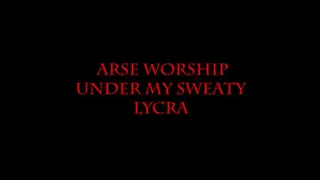 Arse worship Under My Sweaty Lycra