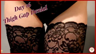 Thigh Gap Denial - Day 16 - Tease and Denial - a - Thon