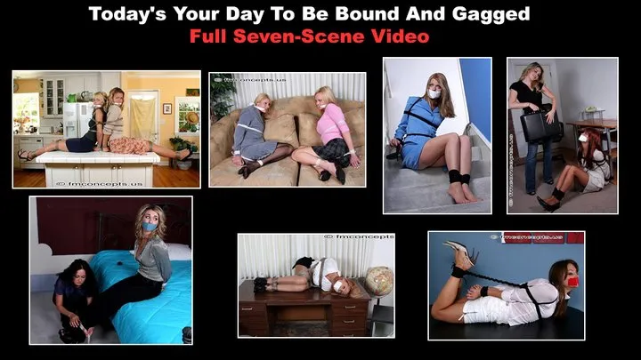 Today's Your Day To Be Bound And Gagged - FULL SEVEN-SCENE VIDEO!