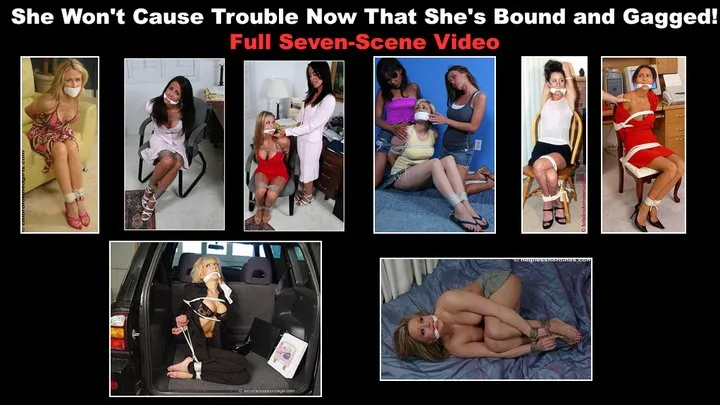 She Won't Cause Trouble Now That She's Bound and Gagged - FULL SEVEN-SCENE VIDEO!