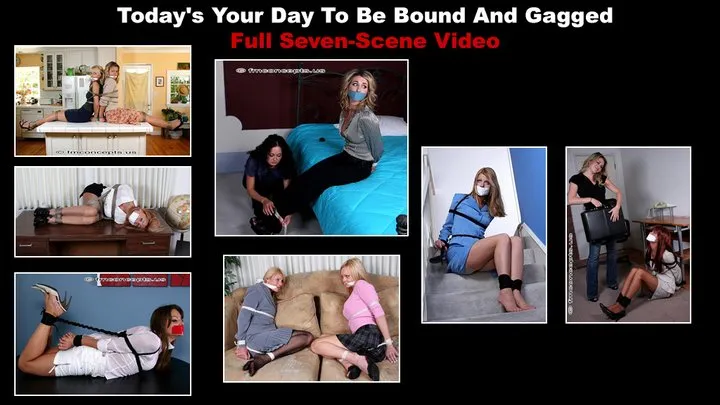 Today's Your Day To Be Bound & Gagged - FULL SEVEN-SCENE VIDEO!