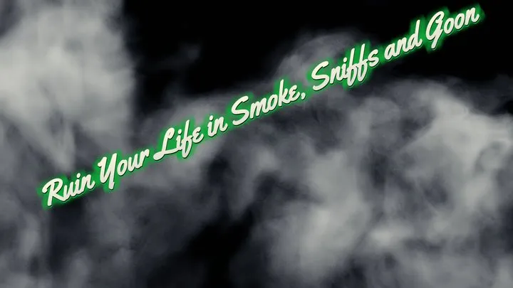 Ruin Your Life in Smoke, Sniffs and Goon 12 min