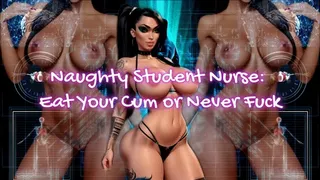 Naughty Student Nurse: Eat Your Cum or Never Fuck