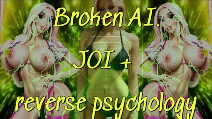 Broken AI! JOI + reverse psychology!